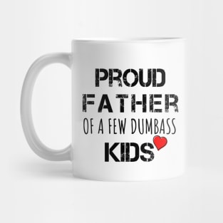 Proud Father of a Few Dumbass Kids Father Day Gift Shirt Mens T Shirt Funny Proud Dad Shirt Gift for Dad Dumbass Kids Mug